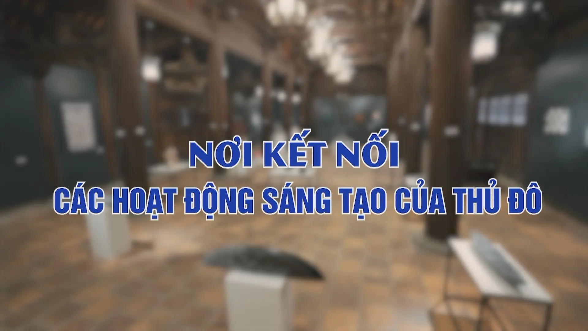 Nơi kết nối các hoạt động sáng tạo của Thủ đô | Phóng sự | 20/12/2025